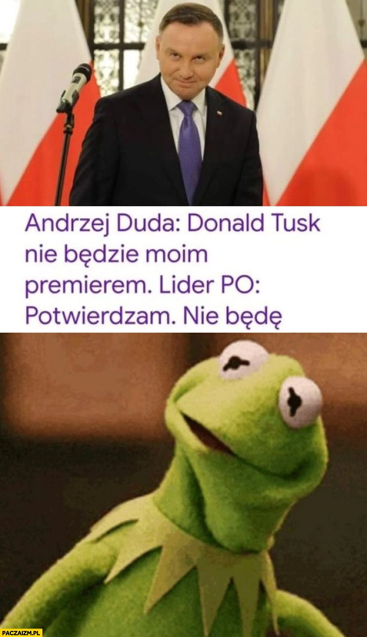 
    Andrzej Duda: Tusk nie będzie moim premierem, lider PO: potwierdzam, nie będę Kermit zdziwiony