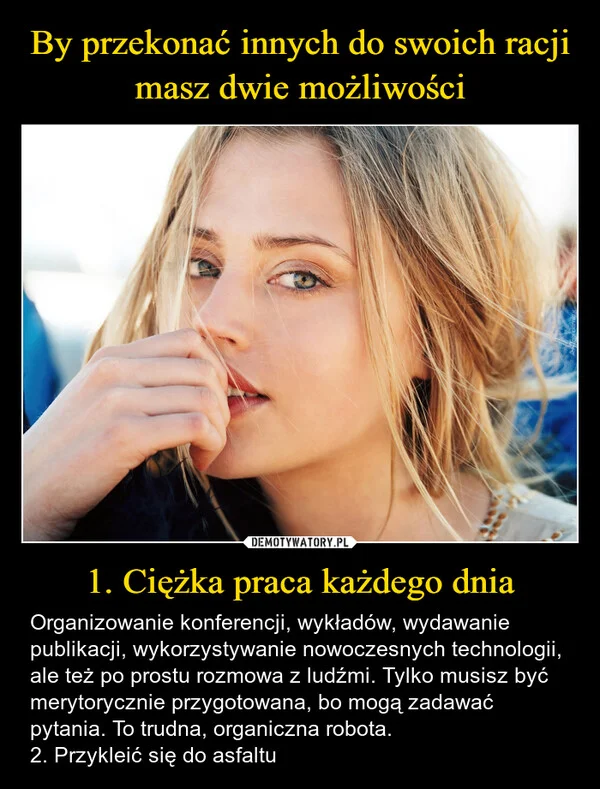 By przekonać innych do swoich racji masz dwie możliwości 1. Ciężka praca każdego dnia