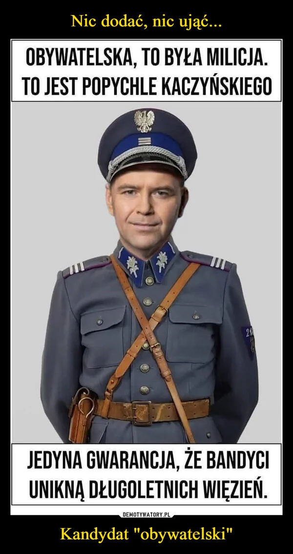 
    Nic dodać, nic ująć... Kandydat 