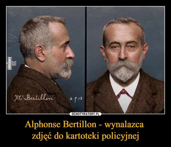 
    Alphonse Bertillon - wynalazca zdjęć do kartoteki policyjnej