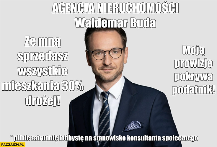 
    Waldemar Buda agencja nieruchomości ze mną sprzedasz wszystkie mieszkania 30% procent drożej