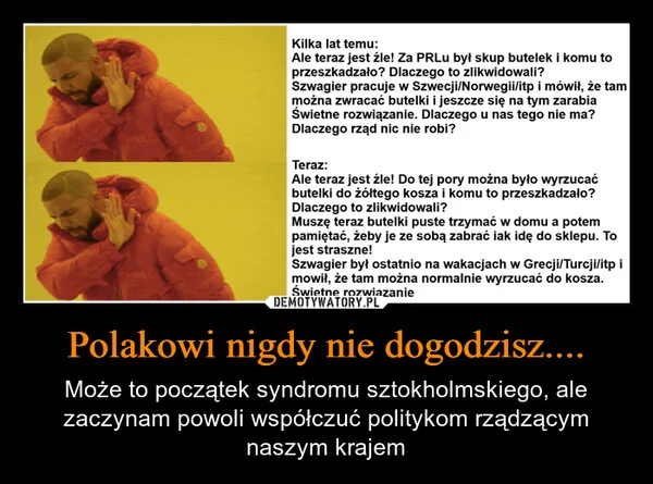
    Polakowi nigdy nie dogodzisz....