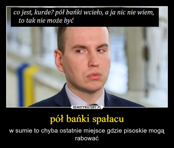 
    pół bańki spałacu