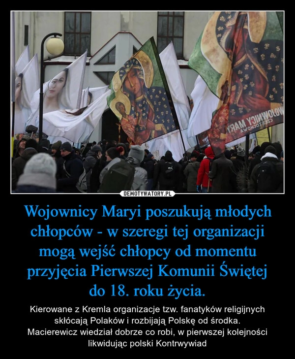 
    Wojownicy Maryi poszukują młodych chłopców - w szeregi tej organizacji mogą wejść chłopcy od momentu przyjęcia Pierwszej Komunii Świętej do 18. roku życia.