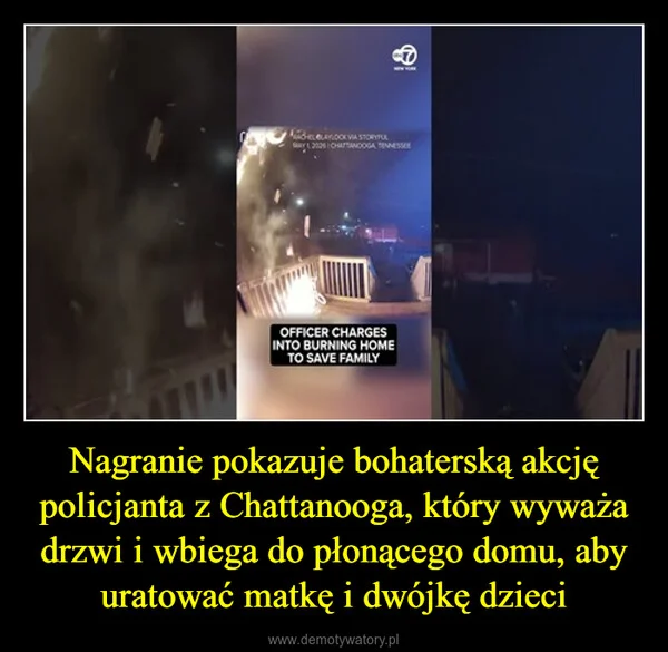 
    Nagranie pokazuje bohaterską akcję policjanta z Chattanooga, który wyważa drzwi i wbiega do płonącego domu, aby uratować matkę i dwójkę dzieci