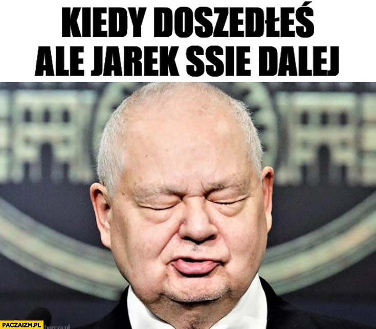 
    Glapiński kiedy doszedłeś ale Jarek ssie dalej