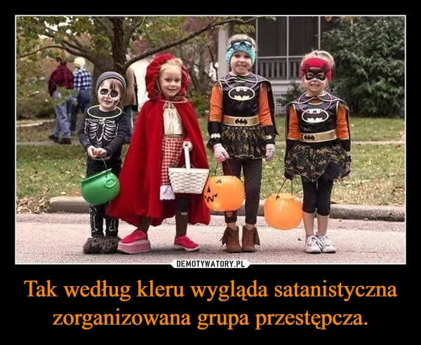 
    Tak według kleru wygląda satanistyczna zorganizowana grupa przestępcza.
