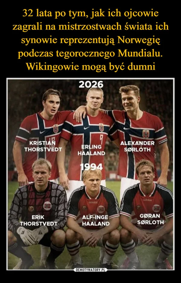 
    32 lata po tym, jak ich ojcowie zagrali na mistrzostwach świata ich synowie reprezentują Norwegię podczas tegorocznego Mundialu. Wikingowie mogą być dumni