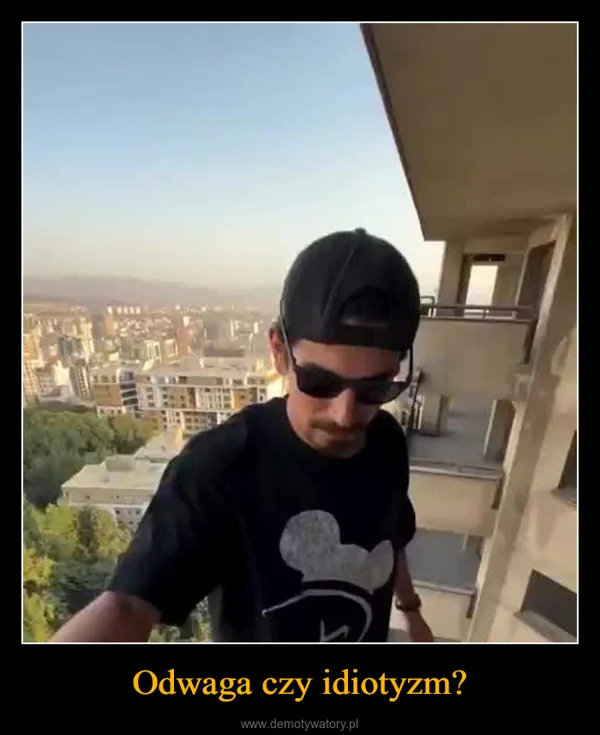 
    Odwaga czy idiotyzm?