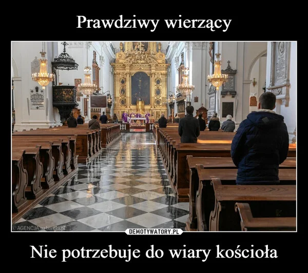 
    Prawdziwy wierzący Nie potrzebuje do wiary kościoła
