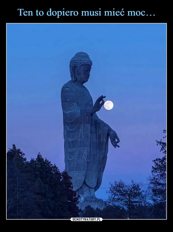 
    Ten to dopiero musi mieć moc…