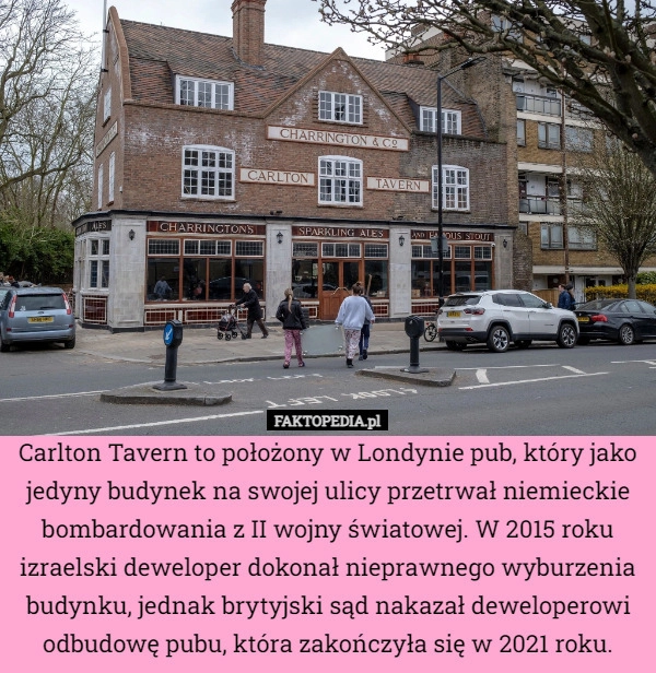 
    Carlton Tavern to położony w Londynie pub, który jako jedyny budynek na