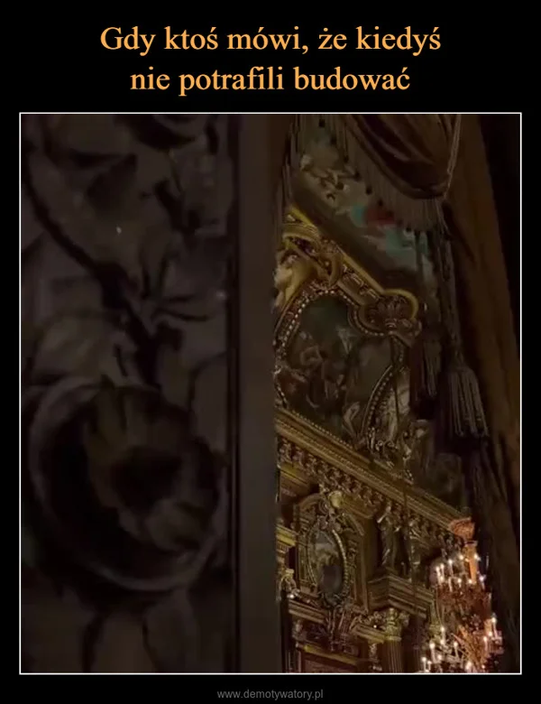 
    Gdy ktoś mówi, że kiedyś nie potrafili budować