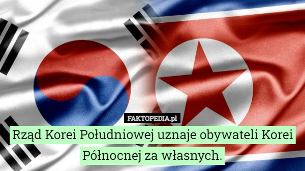 
    Rząd Korei Południowej uznaje obywateli Korei Północnej za własnych.