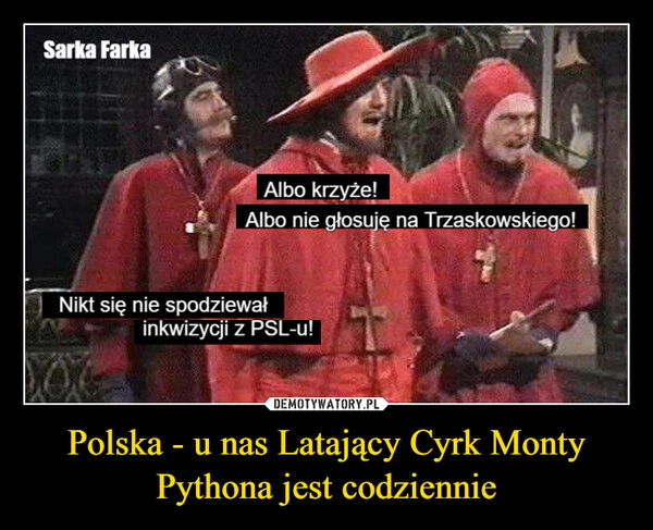 
    Polska - u nas Latający Cyrk Monty Pythona jest codziennie