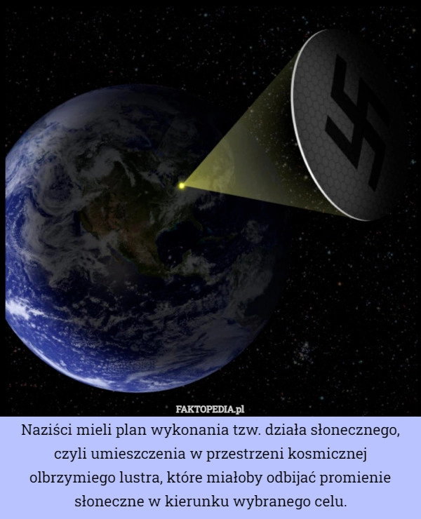 
    Naziści mieli plan wykonania tzw. działa słonecznego, czyli umieszczenia