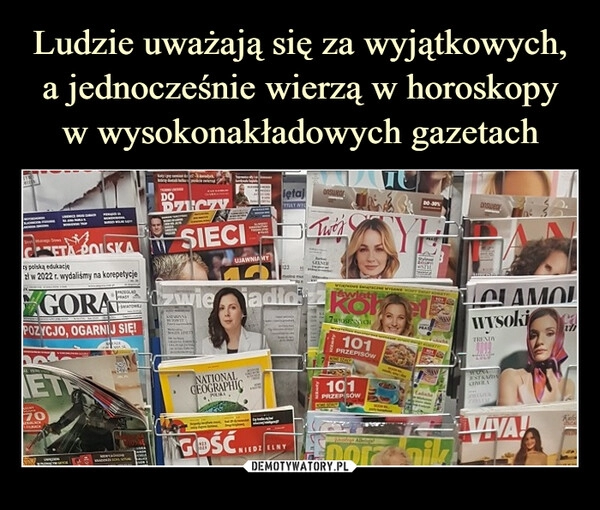 
    Ludzie uważają się za wyjątkowych, a jednocześnie wierzą w horoskopy w wysokonakładowych gazetach