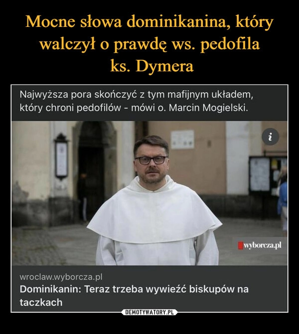 
    Mocne słowa dominikanina, który walczył o prawdę ws. pedofila
ks. Dymera 