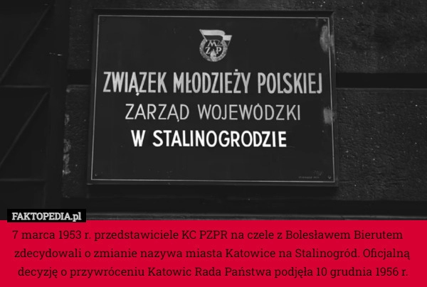 
    7 marca 1953 r. przedstawiciele KC PZPR na czele z Bolesławem Bierutem zdecydowali