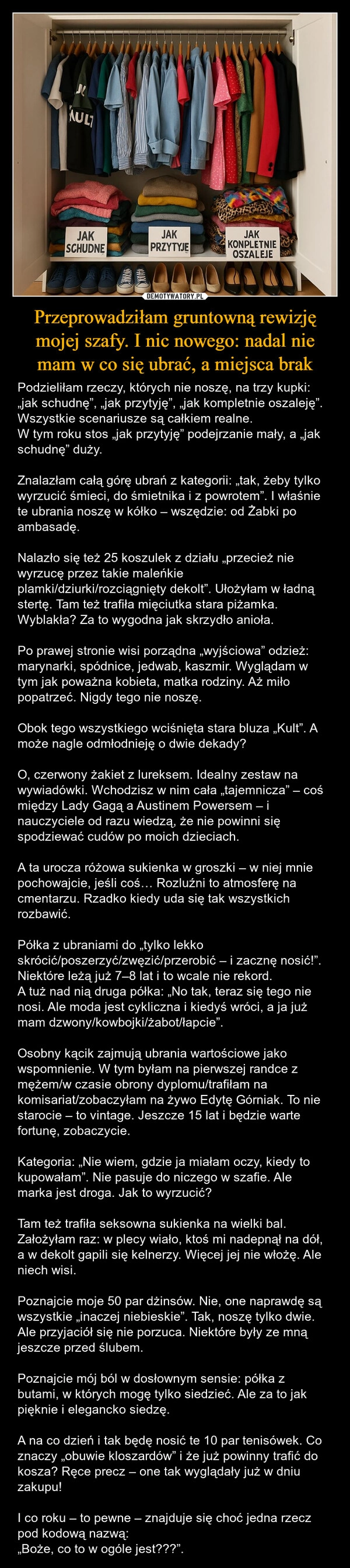
    Przeprowadziłam gruntowną rewizję mojej szafy. I nic nowego: nadal nie mam w co się ubrać, a miejsca brak