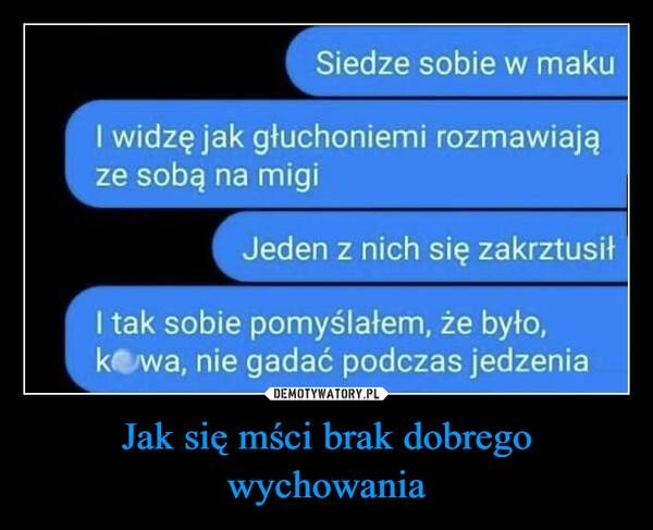 
    Jak się mści brak dobrego wychowania