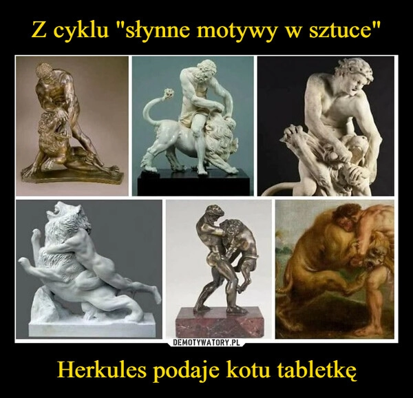 
    Z cyklu "słynne motywy w sztuce" Herkules podaje kotu tabletkę