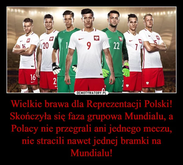 
    Wielkie brawa dla Reprezentacji Polski! Skończyła się faza grupowa Mundialu, a Polacy nie przegrali ani jednego meczu, nie stracili nawet jednej bramki na Mundialu!
