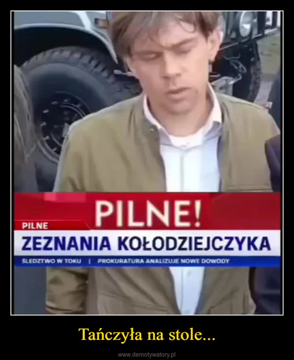 
    Tańczyła na stole...