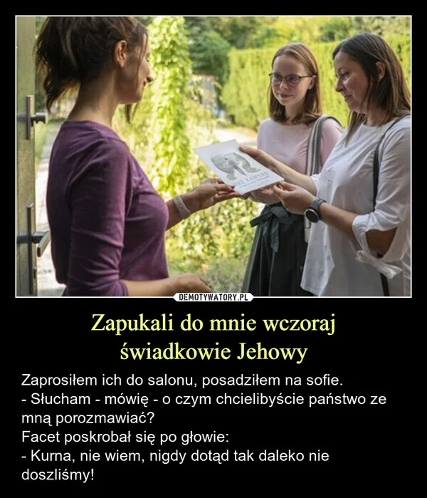 
    Zapukali do mnie wczoraj świadkowie Jehowy