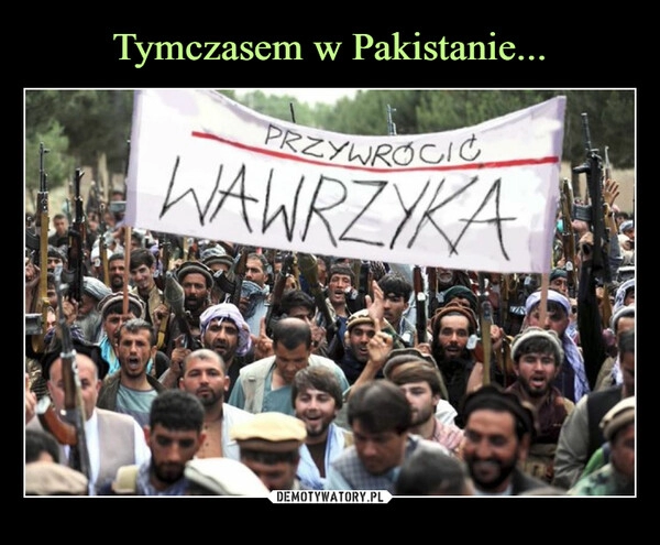 
    Tymczasem w Pakistanie...