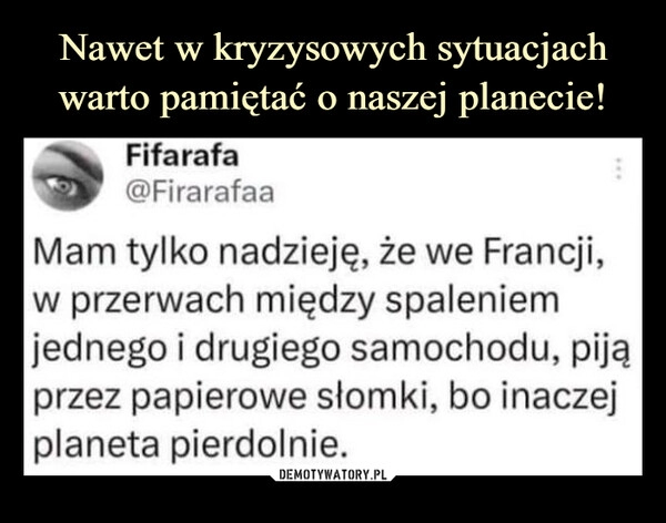 
    Nawet w kryzysowych sytuacjach warto pamiętać o naszej planecie!