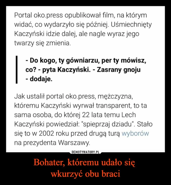 
    Bohater, któremu udało się 
wkurzyć obu braci