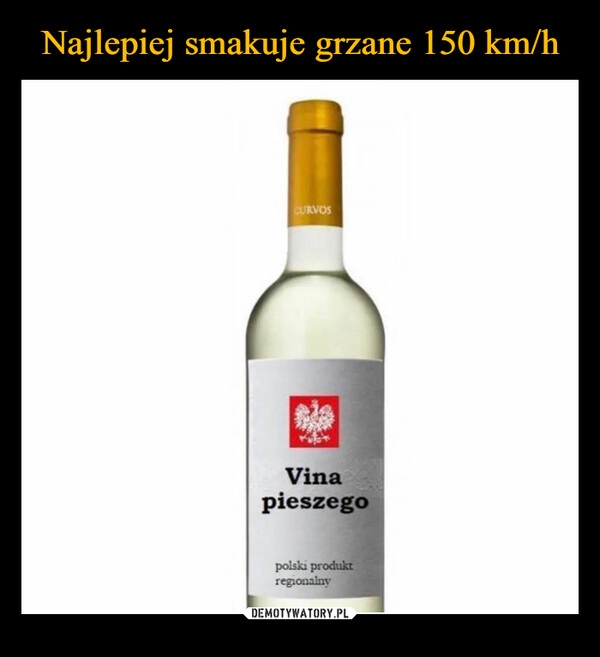 
    Najlepiej smakuje grzane 150 km/h