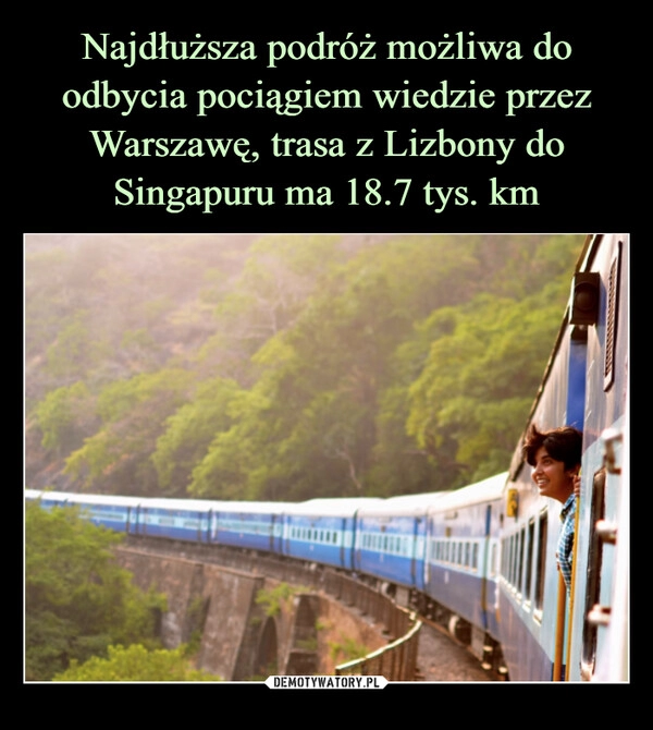 
    Najdłuższa podróż możliwa do odbycia pociągiem wiedzie przez Warszawę, trasa z Lizbony do Singapuru ma 18.7 tys. km 