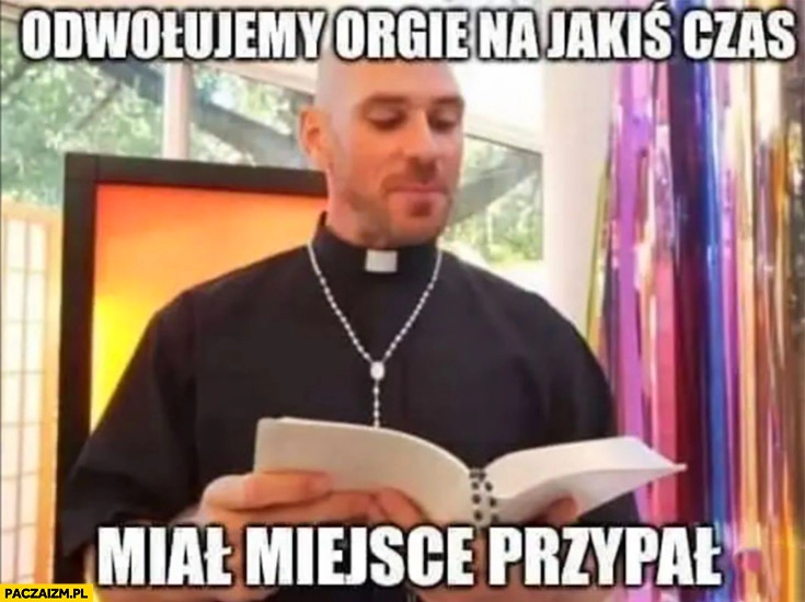 
    Ksiądz odwołujemy orgie na jakiś czas miał miejsce przypał Dąbrowa Górnicza johnny sins łysy z brazzers