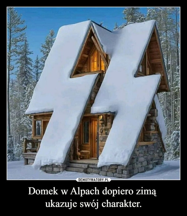 
    Domek w Alpach dopiero zimą 
ukazuje swój charakter.