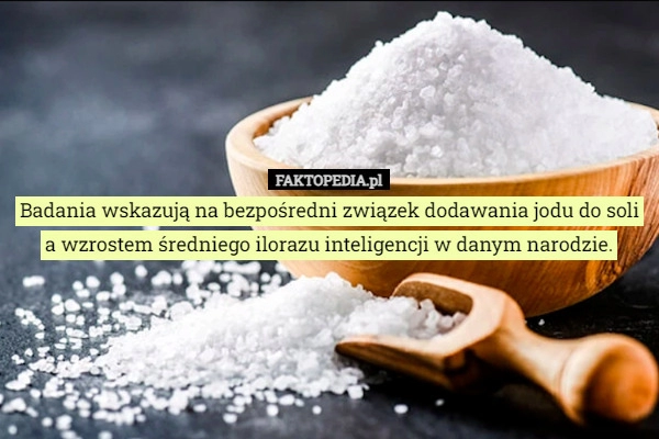 
    Badania wskazują na bezpośredni związek dodawania jodu do soli a wzrostem