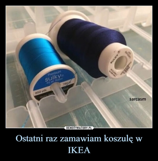 
    Ostatni raz zamawiam koszulę w IKEA