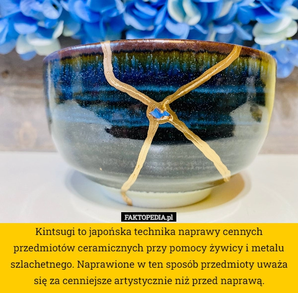 
    Kintsugi to japońska technika naprawy cennych przedmiotów ceramicznych przy