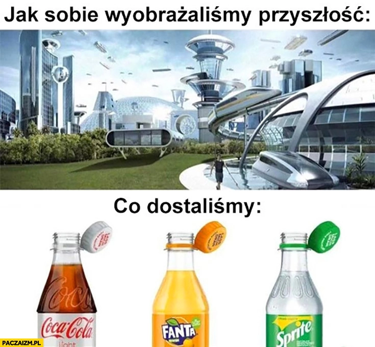 
    Jak sobie wyobrażaliśmy przyszłość vs co dostaliśmy nakrętki przyczepione do butelek