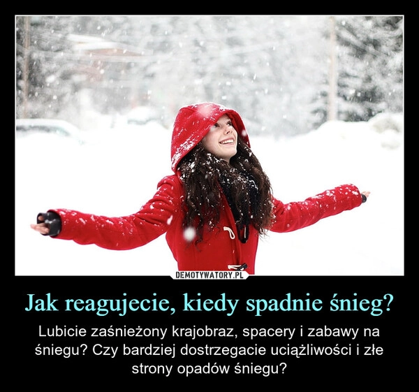 
    Jak reagujecie, kiedy spadnie śnieg?