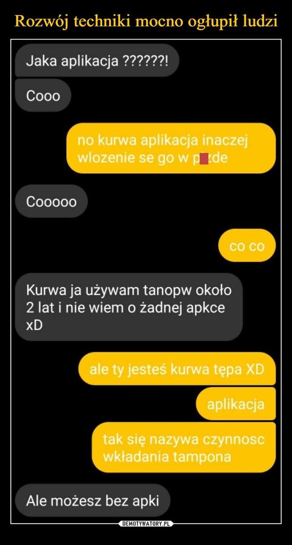 
    Rozwój techniki mocno ogłupił ludzi