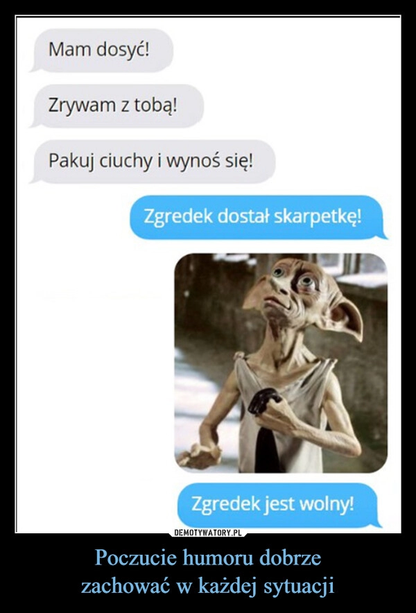 
    Poczucie humoru dobrze
zachować w każdej sytuacji