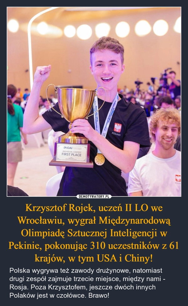 
    Krzysztof Rojek, uczeń II LO we Wrocławiu, wygrał Międzynarodową Olimpiadę Sztucznej Inteligencji w Pekinie, pokonując 310 uczestników z 61 krajów, w tym USA i Chiny!