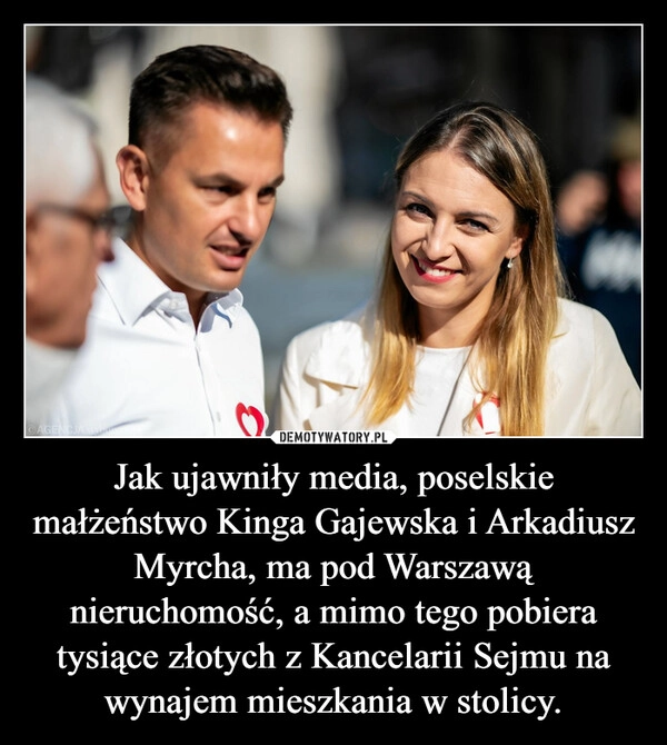 
    Jak ujawniły media, poselskie małżeństwo Kinga Gajewska i Arkadiusz Myrcha, ma pod Warszawą nieruchomość, a mimo tego pobiera tysiące złotych z Kancelarii Sejmu na wynajem mieszkania w stolicy.