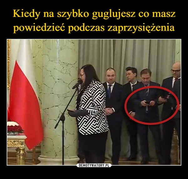 
    Kiedy na szybko guglujesz co masz powiedzieć podczas zaprzysiężenia