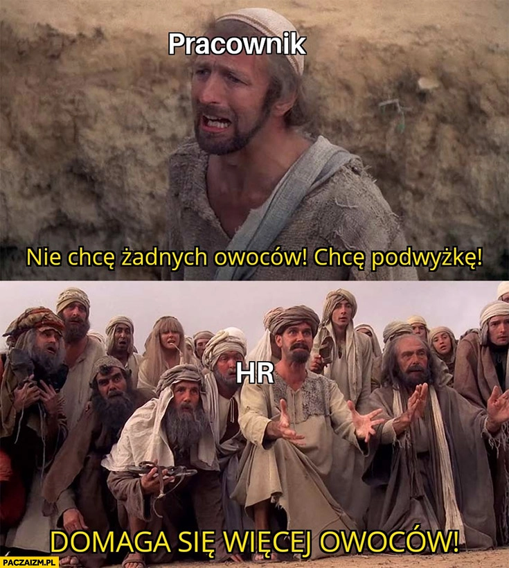 
    Pracownik: nie chcę żadnych owoców, chcę podwyżkę, hr: domaga się więcej owoców