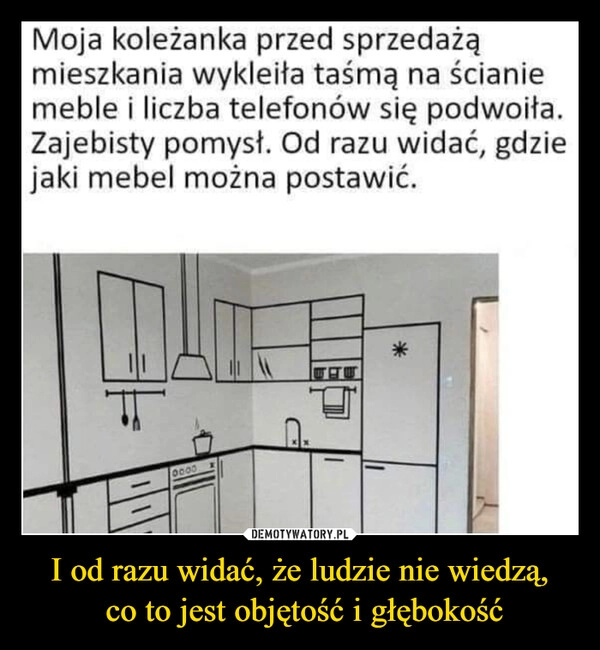 
    I od razu widać, że ludzie nie wiedzą,
 co to jest objętość i głębokość