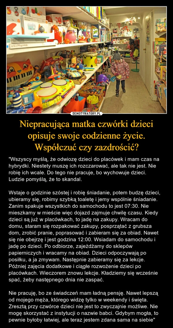 
    Niepracująca matka czwórki dzieci opisuje swoje codzienne życie. Współczuć czy zazdrościć?