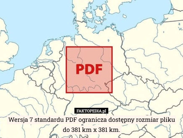 
    Wersja 7 standardu PDF ogranicza dostępny rozmiar pliku do 381 km x 381